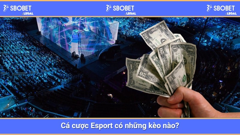 Cá cược Esport có những kèo nào?