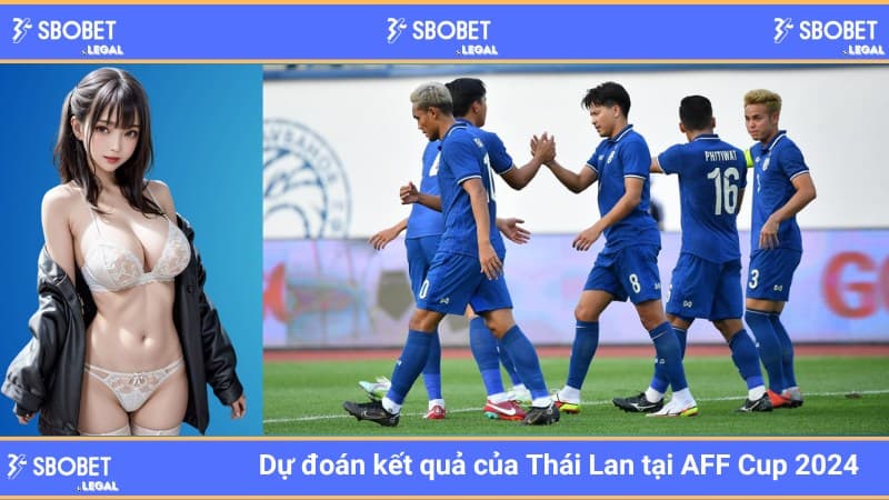 Dự đoán kết quả của Thái Lan tại AFF Cup 2024