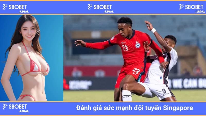 Đánh giá sức mạnh đội tuyển Singapore