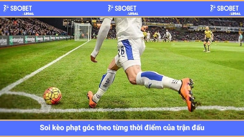 Soi kèo phạt góc theo từng thời điểm của trận đấu